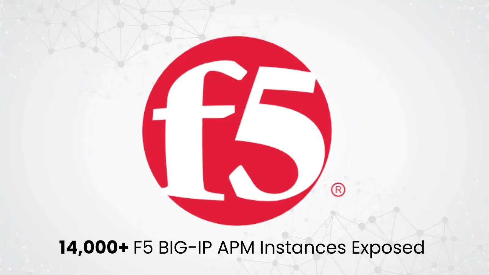 14,000+ F5 BIG-IP APM Instances Exposed Online as Attackers Exploit RCE Vulnerability