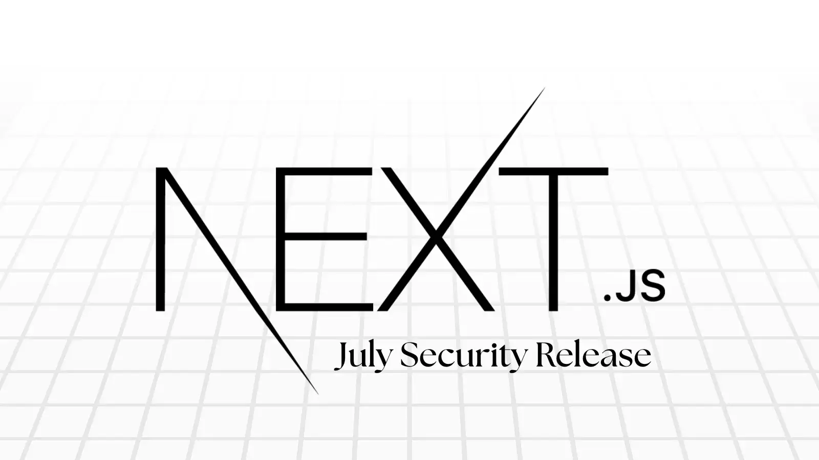 Next.js July Security Release - High Severity Flaws