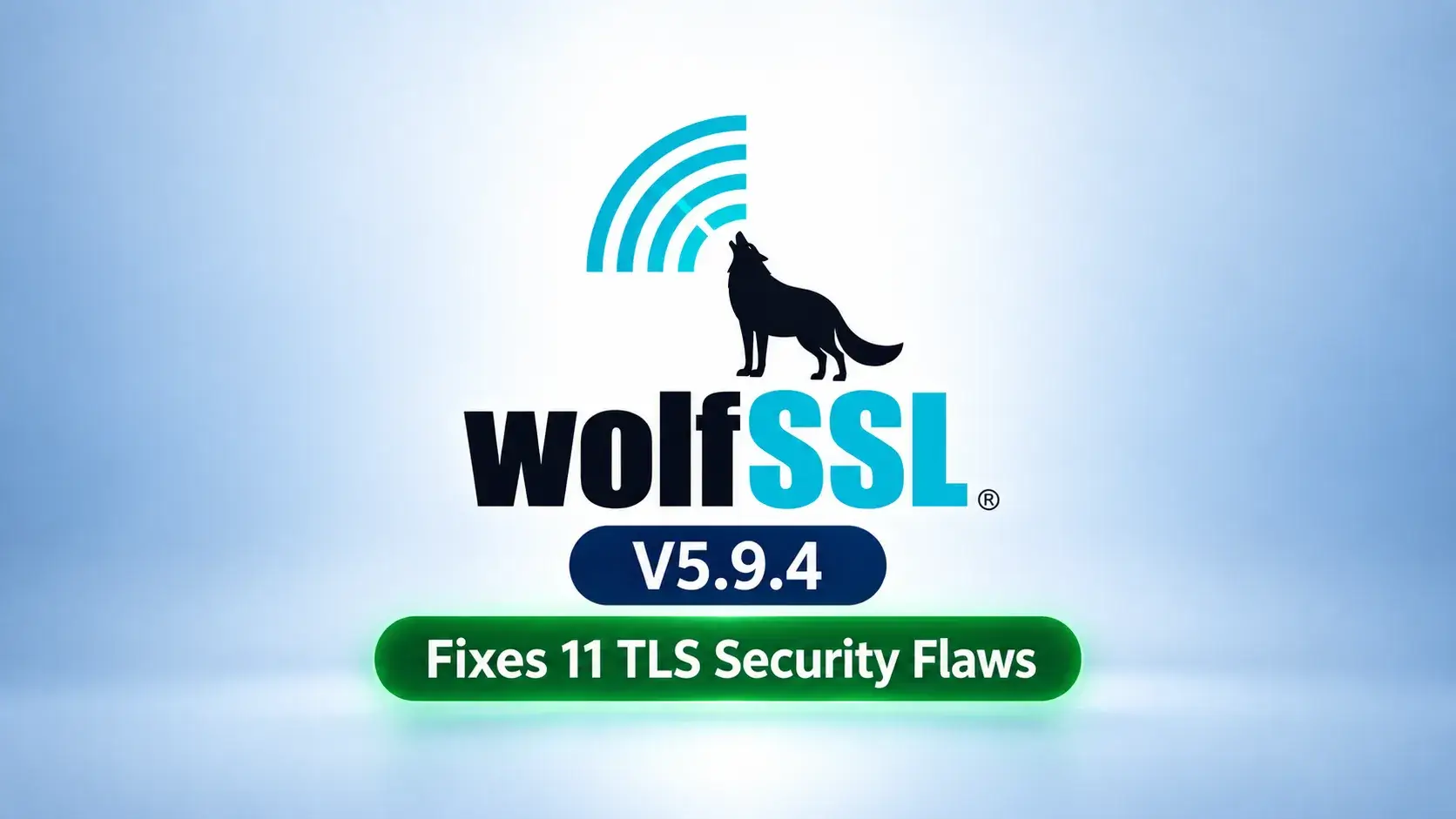wolfSSL 5.9.4 Release Closes Eleven TLS‑Related Vulnerabilities
