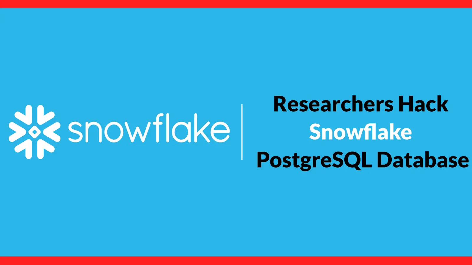 Researchers Hack Snowflake PostgreSQL Database to Gain Full Server-Level Code Execution